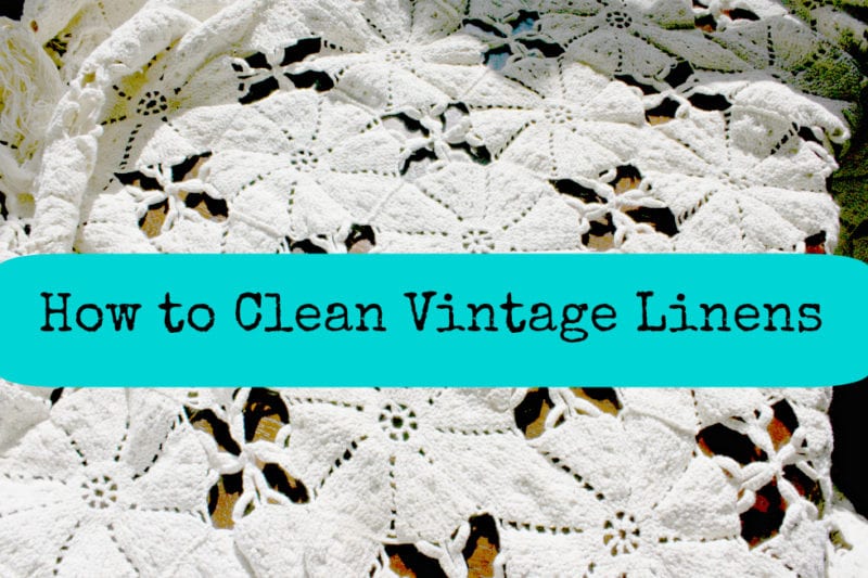 How to Clean Vintage Linens » The Tattered Pew