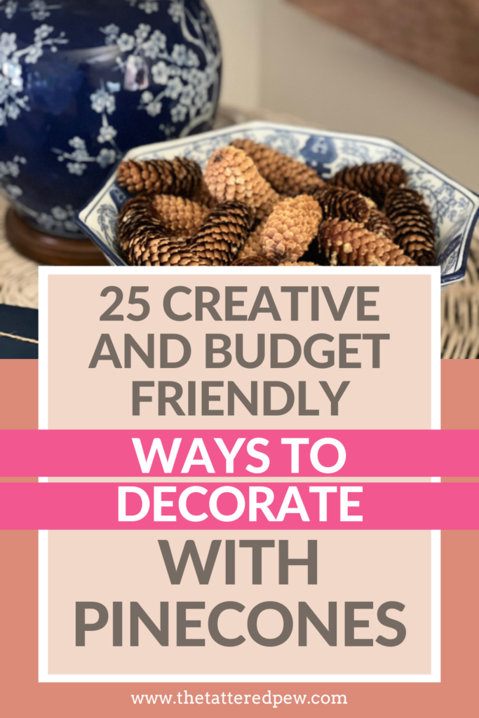 25 Creative and Budget Friendly Ways to Decorate with Pinecones